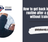 How to get back into your routine after a period without training