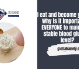 I eat and become younger. Why is it important for EVERYONE to maintain a stable blood glucose level?