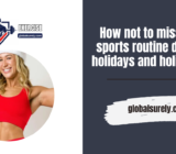How not to miss the sports routine during holidays and holidays?