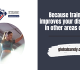 Because training improves your discipline in other areas of life