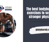 The best bodybuilding exercises to sculpt a stronger physique