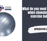 What do you need to know when choosing an exercise ball?