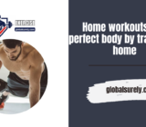Home workouts: the perfect body by training at home